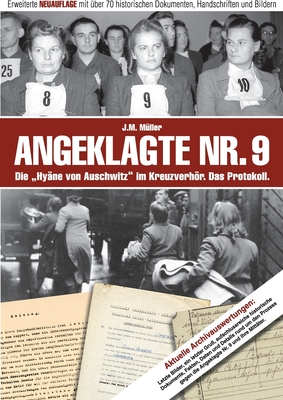 Angeklagte Nr. 9 - Die "Hy?ne von Auschwitz" im Kreuzverhr. Das Protokoll.: Erweiterte NEUAUFLAGE mit ?ber 70 historischen Dokumente, Handschriften und Bildern - M?ller, J M