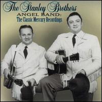 Angel Band: The Classic Mercury Recordings - The Stanley Brothers