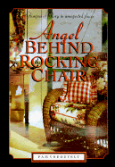 Angel Behind the Rocking Chair: Stories of Hope in Unexpected Places
