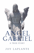 Angel Gabrel - A True Story - Laplante, Joy, and Nilsen, Richard (Editor), and Nilsen, Thomas (Photographer)