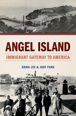 Angel Island: Immigrant Gateway to America - Lee, Erika, and Yung, Judy