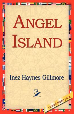 Angel Island - Gillmore, Inez Haynes, and 1st World Library (Editor), and 1stworld Library (Editor)