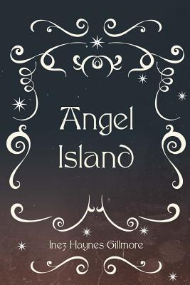 Angel Island - Gillmore, Inez Haynes