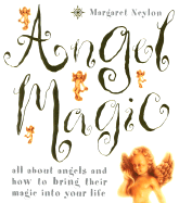 Angel Magic: All About Angels and How to Bring Their Magic into Your Life