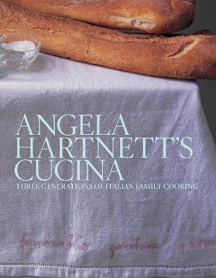 Angela Hartnett's Cucina: Three Generations of Italian Family Cooking - Hartnett, Angela
