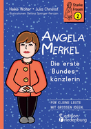 Angela Merkel - Die erste Bundeskanzlerin: F?r kleine Leute mit gro?en Ideen.