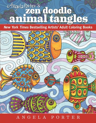 Angela Porter's Zen Doodle Animal Tangles: New York Times Bestselling Artists' Adult Coloring Books - Porter, Angela, Dr.