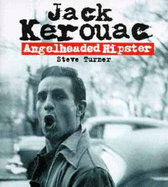 Angelheaded Hipster: Life of Jack Kerouac