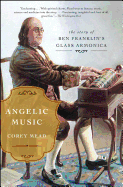 Angelic Music: The Story of Ben Franklin's Glass Armonica