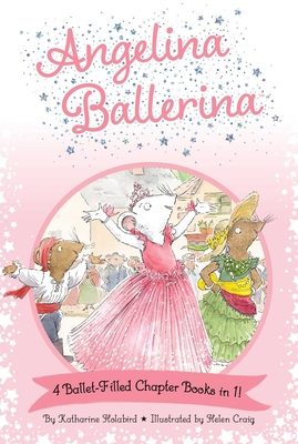 Angelina Ballerina 4 Ballet-Filled Chapter Books in 1!: Best Big Sister Ever!; Angelina Ballerina's Ballet Tour; Angelina Ballerina and the Dancing Princess; Angelina Ballerina and the Fancy Dress Day - Holabird, Katharine