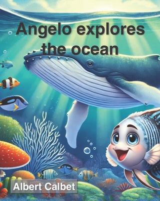 Angelo Explores the Ocean - Calbet, Albert