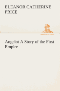 Angelot A Story of the First Empire