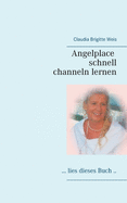 Angelplace lies dieses Buch: Channeln schnell gelernt