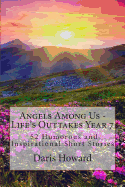 Angels Among Us: 52 Humorous and Inspirational Short Stories: Life's Outtakes - Year 7