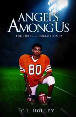 Angels Among Us (Black & White): The Torrell Holley Story - Holley, C L
