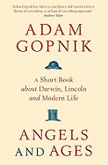 Angels and Ages: A short book about Darwin, Lincoln and modern life