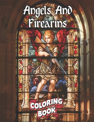 Angels And Firearms: A Stained Glass Adult Coloring Book in - Designs, M And Jay