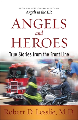 Angels and Heroes: True Stories from the Front Line - Lesslie, Robert D.