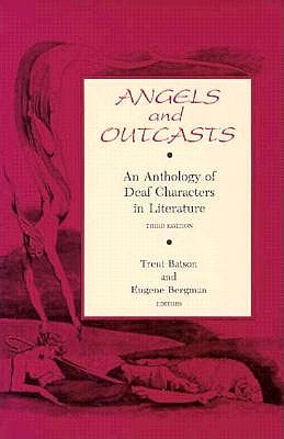 Angels and Outcasts: An Anthology of Deaf Characters in Literature - Batson, Trent (Editor), and Bergman, Eugene (Editor)