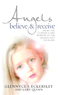 Angels Believe & Receive: Bring the Guidance and Wisdom of Angels Into Your Life