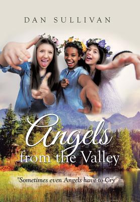 Angels from the Valley: Sometimes Even Angels Have to Cry - Sullivan, Dan