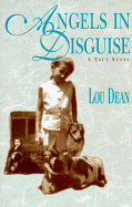 Angels in Disguise: A True Story - Dean, Lou