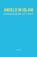Angels in Islam: Messengers of Light