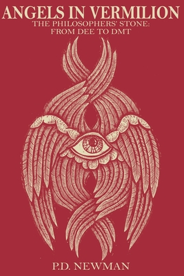 Angels in Vermilion: The Philosophers' Stone: from Dee to DMT - Newman, P D, and Lawrence, Travis (Cover design by), and Lamb, Jaime Paul (Introduction by)