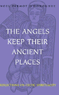 Angels Keep Their Ancient Places: Reflections on Celtic Spirituality - O'Donoghue, Noel