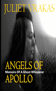 Angels Of Apollo: Memoirs Of A Ghost Whisperer