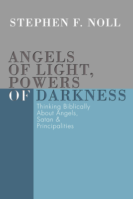 Angels of Light, Powers of Darkness - Noll, Stephen