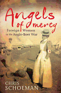 Angels of Mercy: Foreign Women in the Anglo-Boer War