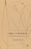 Angels of Modernism: Religion, Culture, Aesthetics 1910-1960