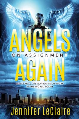 Angels on Assignment Again: God's Real Life Guardians of Saints at Work in the World Today - LeClaire, Jennifer