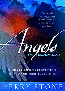 Angels on Assignment: God's Relentless Protection of Your Loved Ones and You