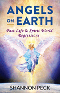 Angels on Earth: Past Life & Spirit World Regressions
