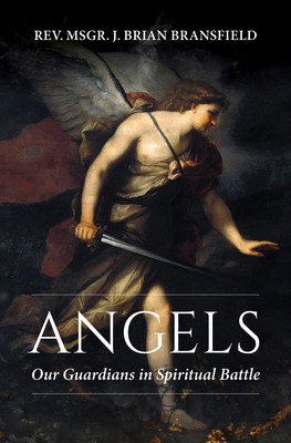 Angels: Our Guardians in Spiritual Battle - Bransfield, Rev Msgr J Brian