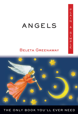 Angels Plain & Simple: The Only Book You'll Ever Need - Greenaway, Beleta