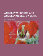 Angels' Whispers and Angels' Kisses, by M.J.H