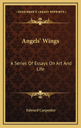 Angels' Wings: A Series of Essays on Art and Life