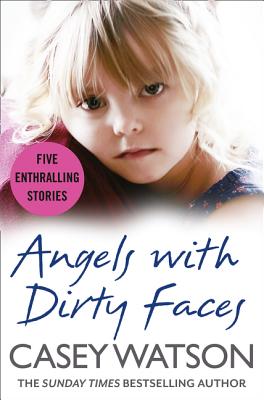 Angels with Dirty Faces: Five Inspiring Stories - Watson, Casey
