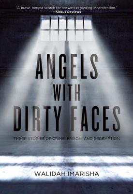Angels with Dirty Faces: Three Stories of Crime, Prison, and Redemption - Imarisha, Walidah