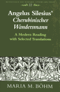 Angelus Silesius' Cherubinischer Wandersmann: A Modern Reading with Selected Translations - Bernstein, Eckhard (Editor), and Boehm, Maria
