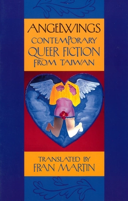 Angelwings: Contemporary Queer Fiction from Taiwan - Martin, Fran (Translated by)