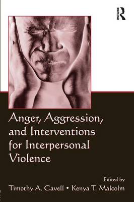Anger, Aggression, and Interventions for Interpersonal Violence - Cavell, Timothy A (Editor), and Malcolm, Kenya T (Editor)