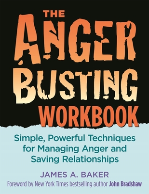 Anger Busting Workbook: Simple, Powerful Techniques for Managing Anger & Saving Relationships - Baker, James A
