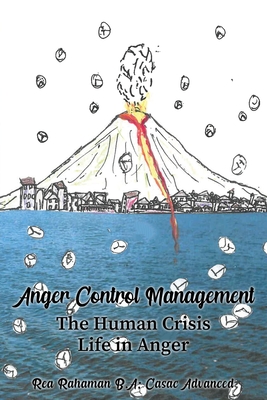 Anger Control Management: The Human Crisis Life in Anger - Rahaman, Rea