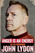Anger is an Energy: My Life Uncensored - Lydon, John