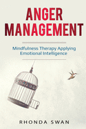 Anger Management: A Simple Guide to Master Your Emotions: Mindfulness Therapy Applying Emotional Intelligence