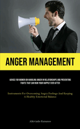 Anger Management: Advice For Women On Handling Anger In Relationships And Preventing Fights That Can Ruin Your Happily Ever After (Instruments For Overcoming Angry Feelings And Keeping A Healthy Emotional Balance)